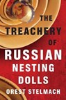 The Treachery of Russian Nesting Dolls - STELMACH,  Orest - 9780692995280