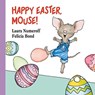 Happy Easter, Mouse! - Laura Numeroff - 9780694014224