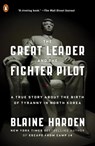 The Great Leader and the Fighter Pilot - Blaine Harden - 9780698140486