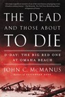 The Dead and Those About to Die - John C. McManus - 9780698142787