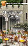Muffin But Murder - Victoria Hamilton - 9780698143159