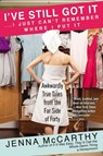 I've Still Got It...I Just Can't Remember Where I Put It - Jenna McCarthy - 9780698145863
