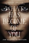 What Has Become of You - Jan Elizabeth Watson - 9780698157149