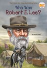 Who Was Robert E. Lee? - Bonnie Bader ; Who HQ - 9780698171862