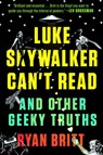 Luke Skywalker Can't Read - Ryan Britt - 9780698406728