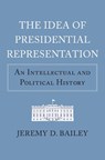 The Idea of Presidential Representation - Jeremy D. Bailey - 9780700628155