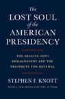 The Lost Soul of the American Presidency - Stephen F. Knott - 9780700630394