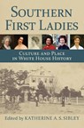 Southern First Ladies - Katherine A. S. Sibley - 9780700630431