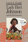 Lady Bird Johnson and the Environment - GOULD,  Lewis L. - 9780700631513