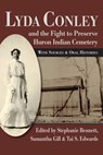 Lyda Conley and the Fight to Preserve Huron Indian Cemetery - Stephanie Bennett ; Samatha Gill ; Tai S. Edwards - 9780700641215