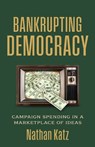Bankrupting Democracy - Nathan Katz - 9780700641246