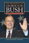 Presidency of George H. W. Bush (Revised) - John Robert Greene - 9780700641802
