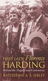 First Lady Florence Harding: Behind the Tragedy and Controversy - Katherine A. S. Sibley - 9780700641840