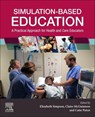 Simulation-Based Education - Elizabeth Simpson ; Claire (Professional Advisor McGuinness ; Catie Paton - 9780702082078