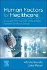 Human Factors for Healthcare: A Guide for Nurses and Allied Health Professionals - Ally Ackbarally - 9780702084874