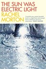 The Sun Was Electric Light - Rachel Morton - 9780702268892