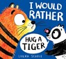 I Would Rather Hug A Tiger (PB) - Lorna Scobie - 9780702303487