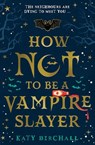 How Not To Be A Vampire Slayer - Katy Birchall - 9780702307966