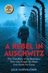 A Rebel in Auschwitz - Jack Fairweather - 9780702312311