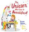 The Unicorn Who Came to Breakfast (HB) - Emma Adams - 9780702318016