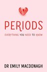 Periods: Everything You Need to Know - Dr Emily MacDonagh - 9780702323539