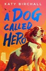 A Dog Called Hero - Katy Birchall - 9780702341717