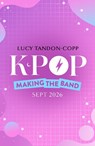 K-pop: Making the Band - Lucy Tandon Copp - 9780702350726