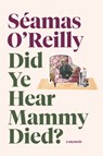 Did Ye Hear Mammy Died? - O'REILLY,  Seamas - 9780708899243
