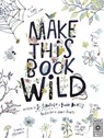 Make This Book Wild - Fiona Danks ; Jo Schofield - 9780711266971