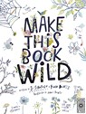 Make This Book Wild - Fiona Danks ; Jo Schofield - 9780711266988