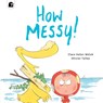 How Messy! - Clare Helen Welsh - 9780711269682