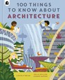 100 Things to Know About Architecture - Louise O'Brien - 9780711272668