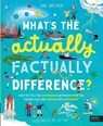 What's the Actually Factually Difference?: How to Tell the Difference Between Over 150 Things That Are Similar But Different! - Jane Wilsher - 9780711292703