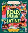 Bold, Brilliant, and Latine: Meet 52 Latine and Hispanic Heroes from Past and Present - Alyssa Reynoso-Morris - 9780711294363