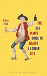 The Old Man's Guide to Health and Longer Life - John Hill - 9780712352925