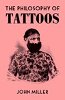 The Philosophy of Tattoos - John Miller - 9780712353083