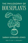 The Philosophy of Houseplants - Sarah Gerrard-Jones - 9780712355131