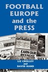 Football, Europe and the Press - Liz Crolley ; David Hand - 9780714649573