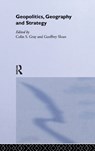 Geopolitics, Geography and Strategy - Colin S. Gray ; Geoffrey Sloan - 9780714649900