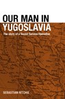 Our Man in Yugoslavia - SEBASTIAN (AIR HISTORICAL BRANCH,  Royal Air Force, United Kingdom) Ritchie - 9780714655598
