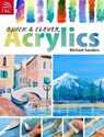 Quick and Clever Acrylics - Michael (Author) Sanders - 9780715326787