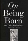 On Being Born and Other Difficulties - F. Gonzalez-Crussi - 9780715634363