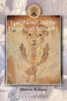 Epic, Novel and the Progress of Antiquity - Professor Ahuvia (Trinity College Dublin Kahane - 9780715636770