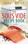 The Sous Vide Recipe Book - Norma Miller - 9780716023395