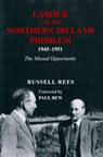 Labour and the Northern Ireland Problem 1945-1951: The Missed Opportunity - Russell Rees - 9780716529705