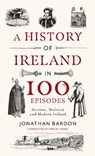 A History of Ireland in 100 Episodes - Jonathan Bardon - 9780717190003