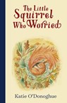 The Little Squirrel Who Worried - Katie O'Donoghue - 9780717192304