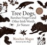 Tree Dogs, Banshee Fingers and Other Irish Words for Nature - Manchan Magan - 9780717192557
