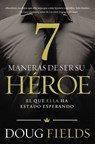 Siete maneras de ser su héroe: El que ella ha estado esperando - Doug Fields - 9780718001070