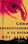 Cómo enfrentarnos a la reina del cielo - Héctor P. Torres ; Peter C. Wagner - 9780718024185